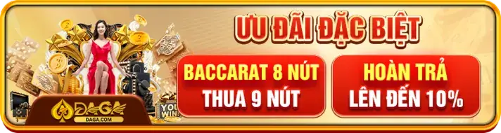 Ưu đãi baccarat 8 nút thua 9 nút hoàn trả tại Daga70