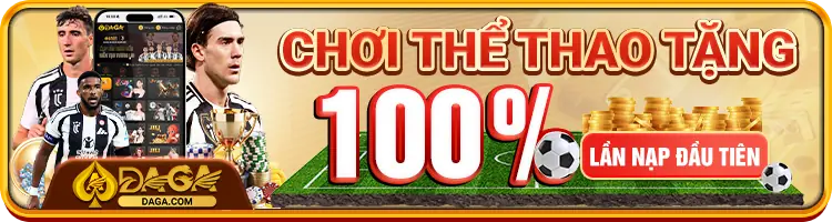 Khuyến mãi chơi thể thao tặng 100% tại Daga70.com