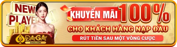 Ưu đãi thưởng 100% cho lần nạp đầu tại Daga70.com